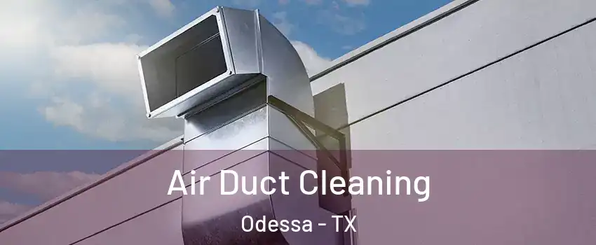  Air Duct Cleaning Odessa - TX