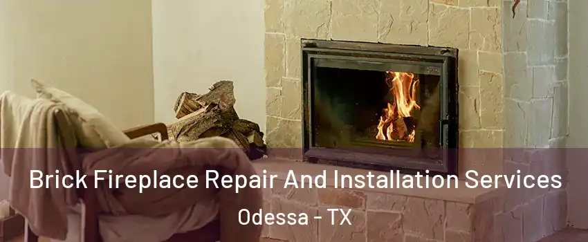  Brick Fireplace Repair And Installation Services Odessa - TX