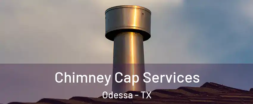  Chimney Cap Services Odessa - TX
