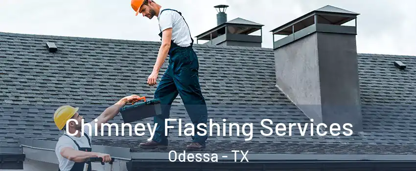  Chimney Flashing Services Odessa - TX
