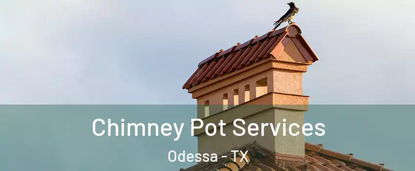  Chimney Pot Services Odessa - TX