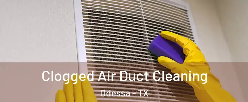  Clogged Air Duct Cleaning Odessa - TX