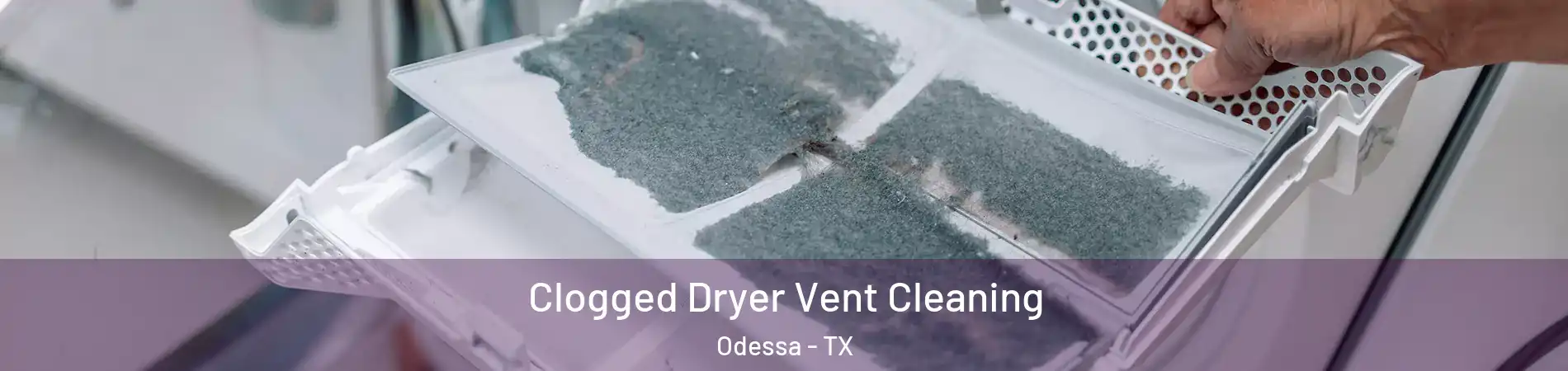  Clogged Dryer Vent Cleaning Odessa - TX
