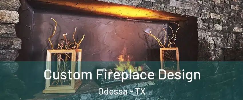  Custom Fireplace Design Odessa - TX