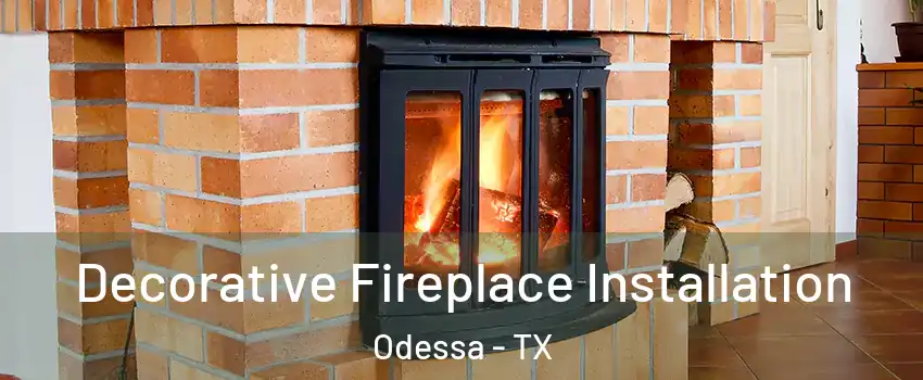  Decorative Fireplace Installation Odessa - TX