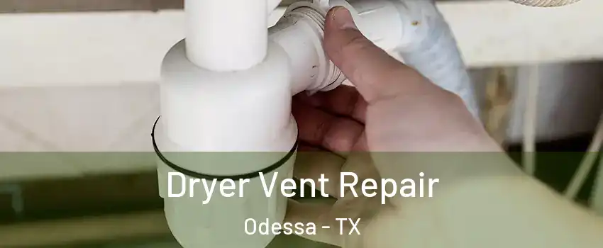  Dryer Vent Repair Odessa - TX