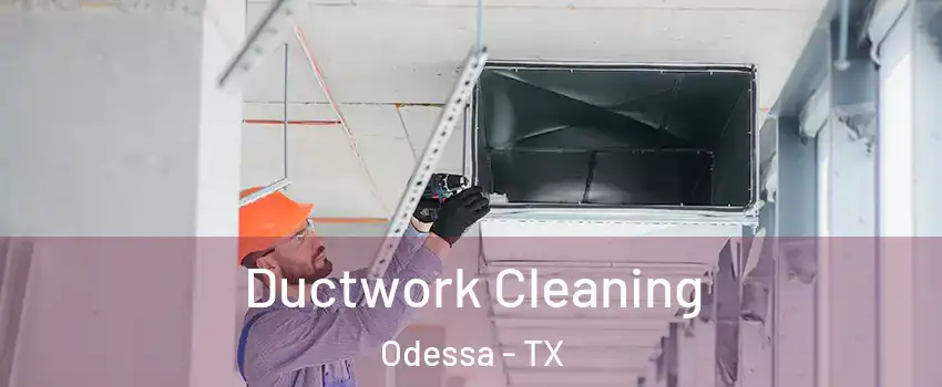  Ductwork Cleaning Odessa - TX