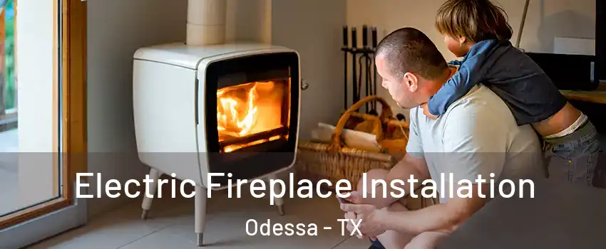  Electric Fireplace Installation Odessa - TX