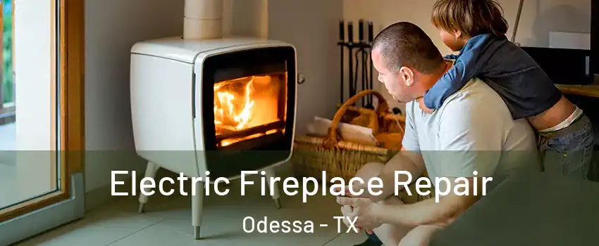  Electric Fireplace Repair Odessa - TX