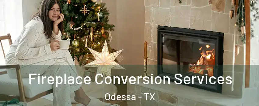  Fireplace Conversion Services Odessa - TX