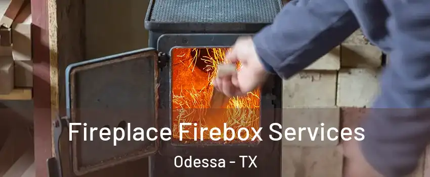  Fireplace Firebox Services Odessa - TX