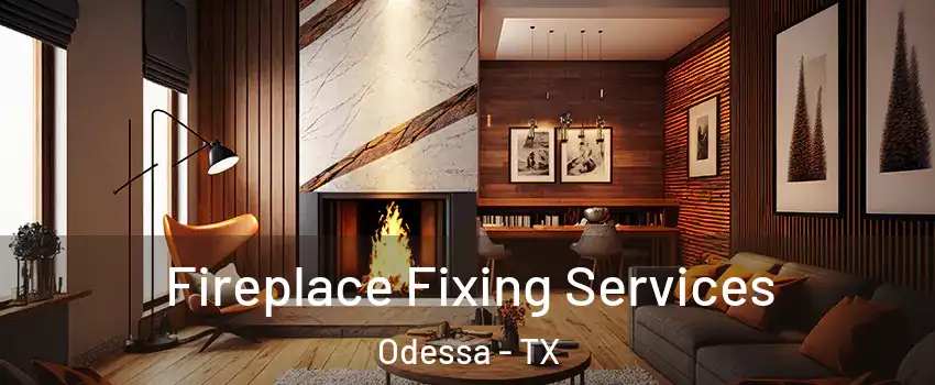  Fireplace Fixing Services Odessa - TX