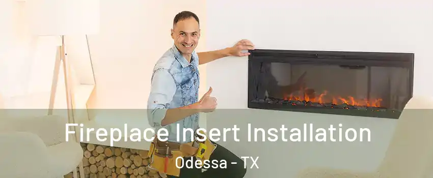 Fireplace Insert Installation Odessa - TX