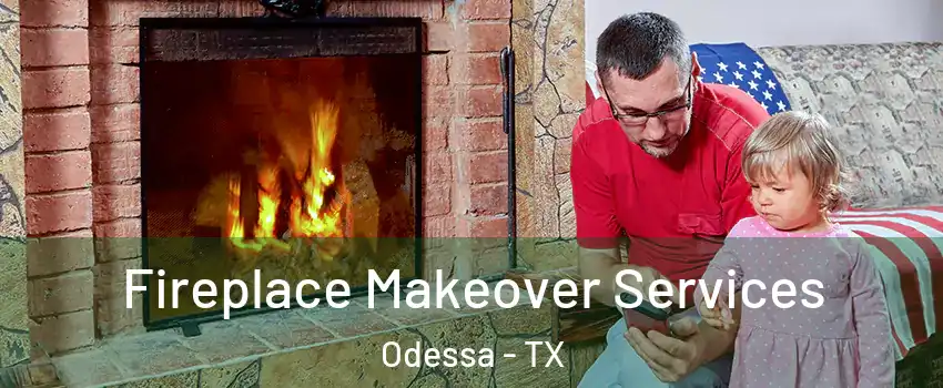  Fireplace Makeover Services Odessa - TX