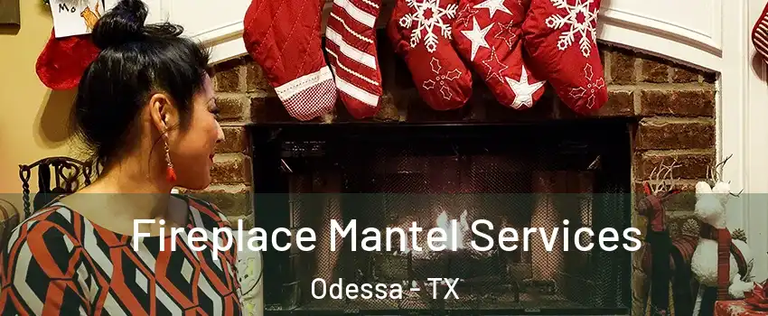  Fireplace Mantel Services Odessa - TX