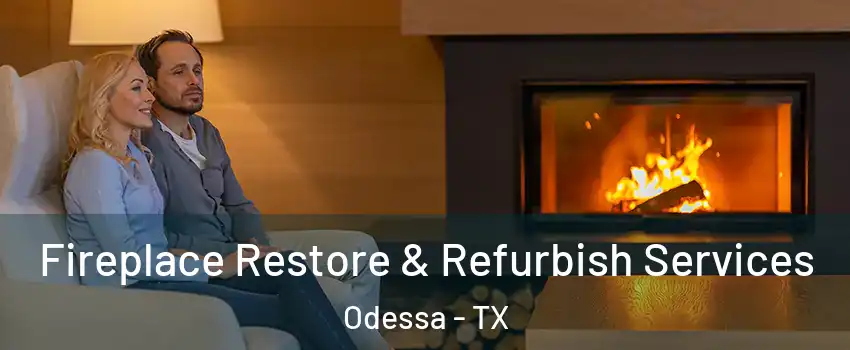  Fireplace Restore & Refurbish Services Odessa - TX