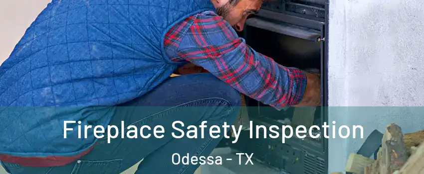  Fireplace Safety Inspection Odessa - TX