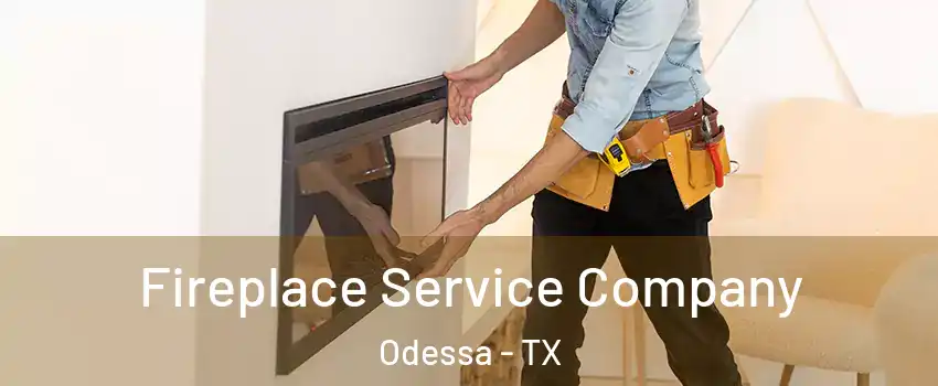  Fireplace Service Company Odessa - TX