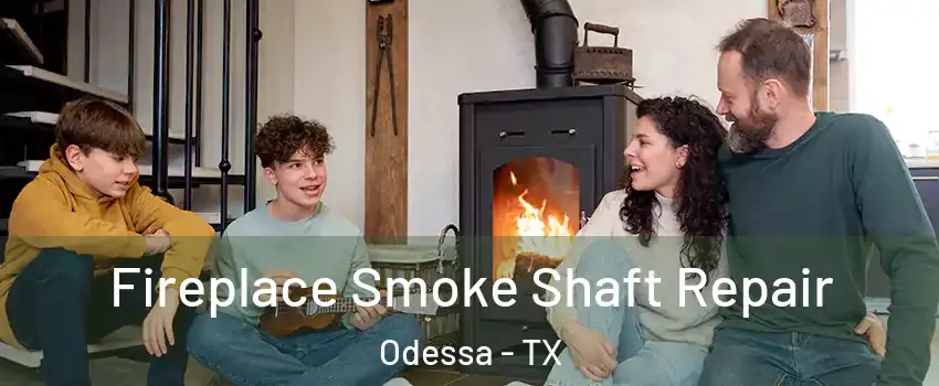 Fireplace Smoke Shaft Repair Odessa - TX