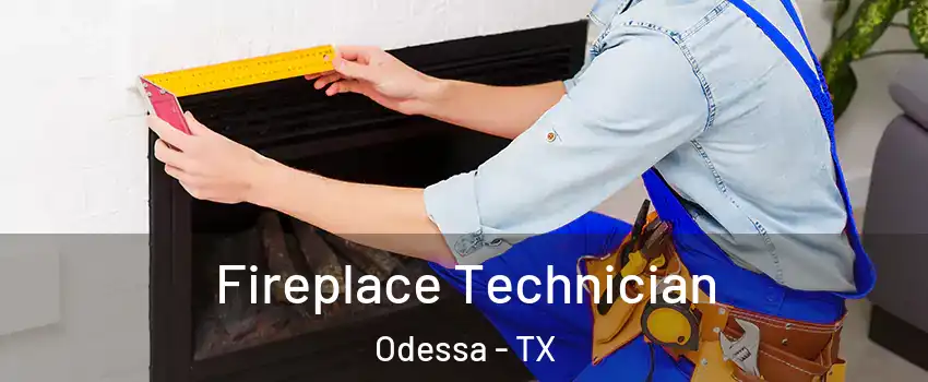  Fireplace Technician Odessa - TX