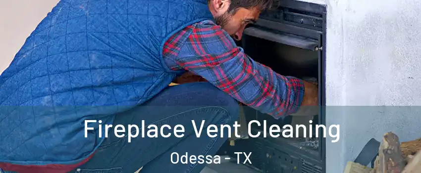  Fireplace Vent Cleaning Odessa - TX