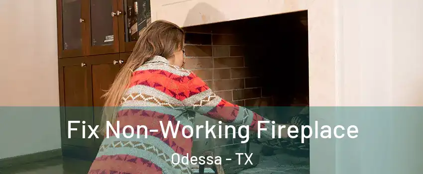  Fix Non-Working Fireplace Odessa - TX