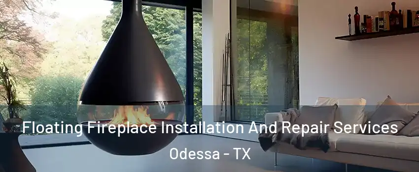  Floating Fireplace Installation And Repair Services Odessa - TX