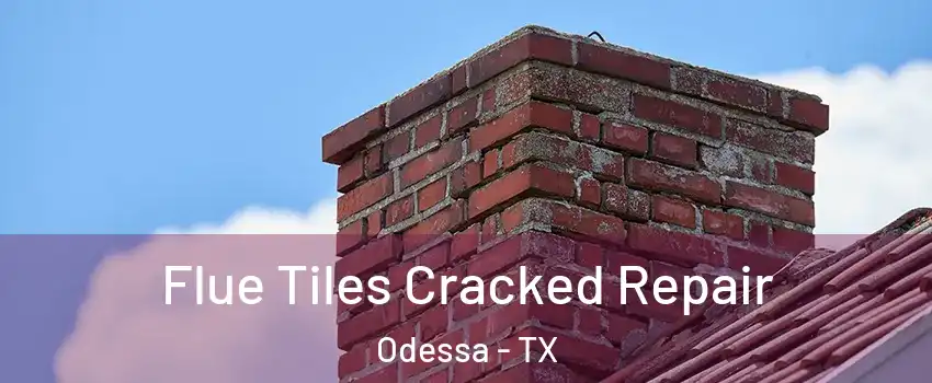  Flue Tiles Cracked Repair Odessa - TX