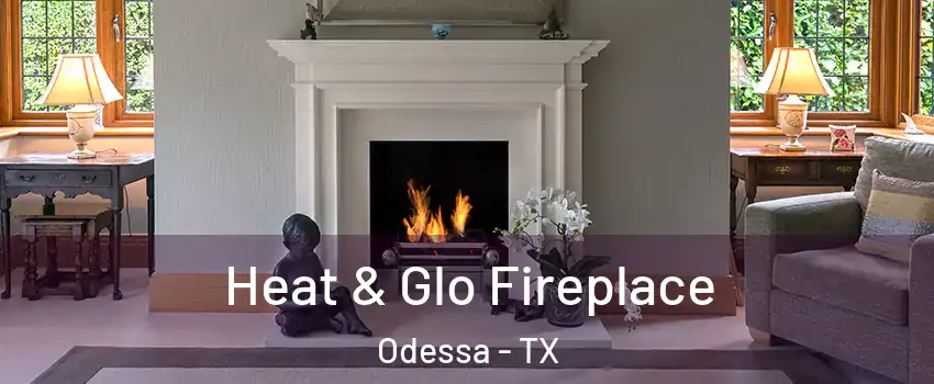  Heat & Glo Fireplace Odessa - TX