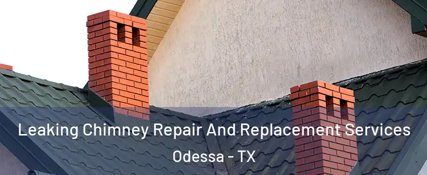  Leaking Chimney Repair And Replacement Services Odessa - TX