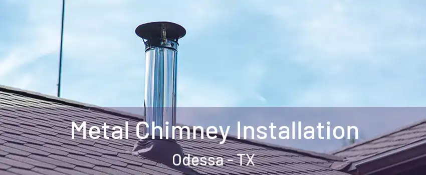  Metal Chimney Installation Odessa - TX