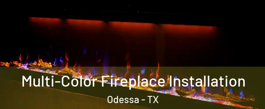  Multi-Color Fireplace Installation Odessa - TX