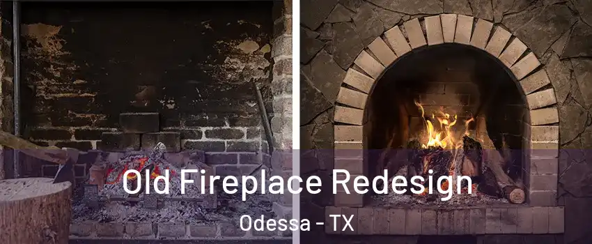  Old Fireplace Redesign Odessa - TX