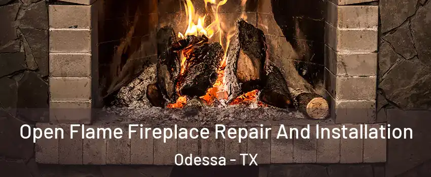  Open Flame Fireplace Repair And Installation Odessa - TX