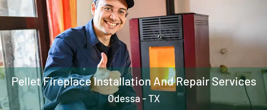  Pellet Fireplace Installation And Repair Services Odessa - TX