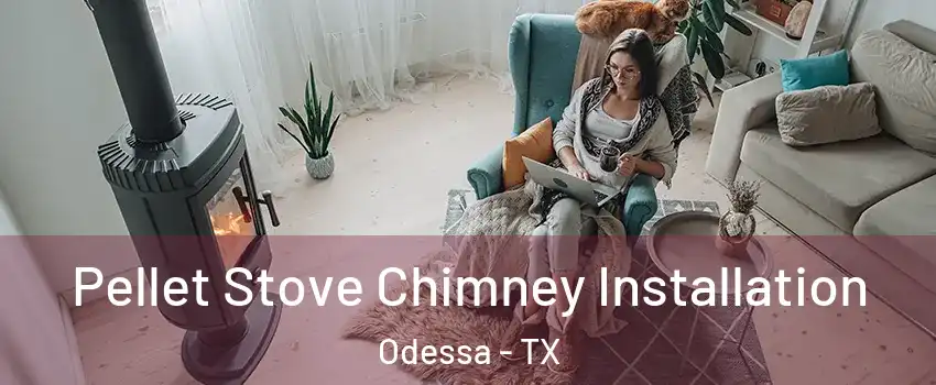  Pellet Stove Chimney Installation Odessa - TX