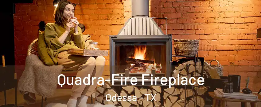  Quadra-Fire Fireplace Odessa - TX