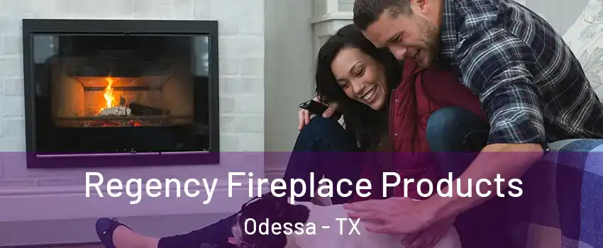  Regency Fireplace Products Odessa - TX