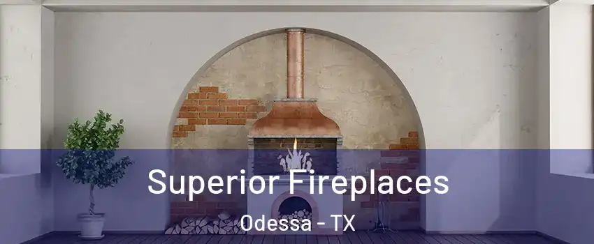 Superior Fireplaces Odessa - TX