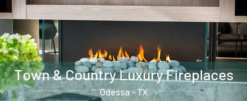  Town & Country Luxury Fireplaces Odessa - TX