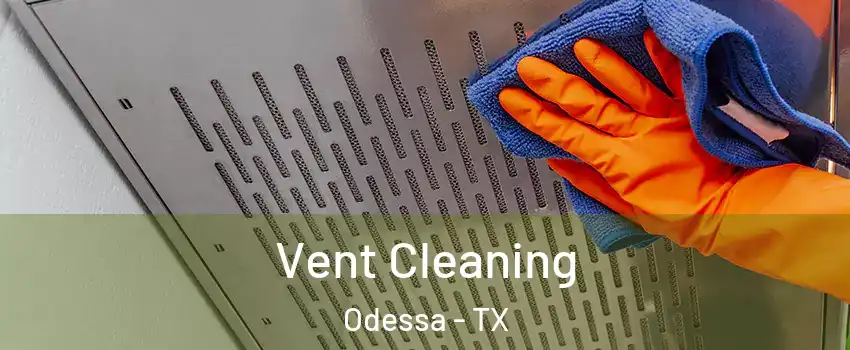  Vent Cleaning Odessa - TX