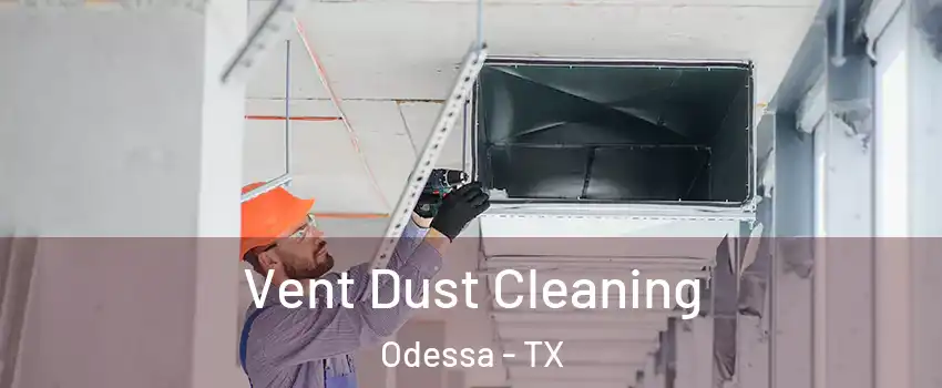  Vent Dust Cleaning Odessa - TX