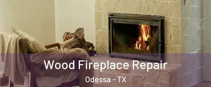  Wood Fireplace Repair Odessa - TX