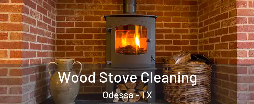  Wood Stove Cleaning Odessa - TX
