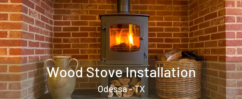  Wood Stove Installation Odessa - TX